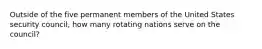 Outside of the five permanent members of the United States security council, how many rotating nations serve on the council?