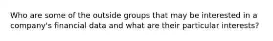 Who are some of the outside groups that may be interested in a company's financial data and what are their particular interests?