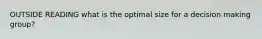 OUTSIDE READING what is the optimal size for a decision making group?