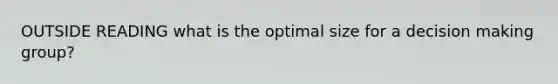 OUTSIDE READING what is the optimal size for a decision making group?