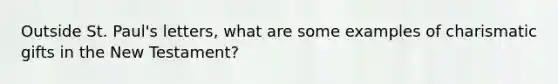 Outside St. Paul's letters, what are some examples of charismatic gifts in the New Testament?