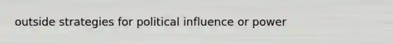 outside strategies for political influence or power