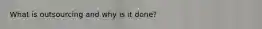 What is outsourcing and why is it done?