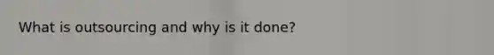 What is outsourcing and why is it done?