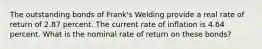 The outstanding bonds of Frank's Welding provide a real rate of return of 2.87 percent. The current rate of inflation is 4.64 percent. What is the nominal rate of return on these bonds?