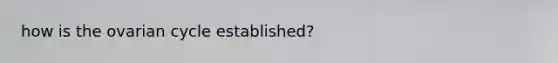 how is the ovarian cycle established?