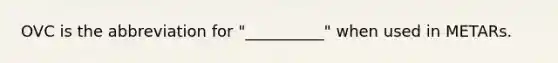 OVC is the abbreviation for "__________" when used in METARs.