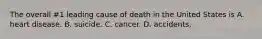 The overall #1 leading cause of death in the United States is A. heart disease. B. suicide. C. cancer. D. accidents.