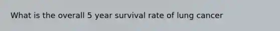 What is the overall 5 year survival rate of lung cancer