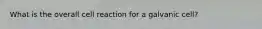 What is the overall cell reaction for a galvanic cell?