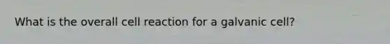 What is the overall cell reaction for a galvanic cell?