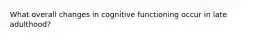 What overall changes in cognitive functioning occur in late adulthood?