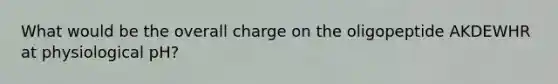 What would be the overall charge on the oligopeptide AKDEWHR at physiological pH?