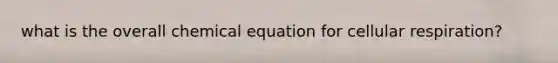 what is the overall chemical equation for cellular respiration?