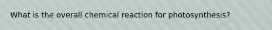 What is the overall chemical reaction for photosynthesis?