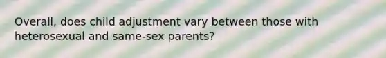 Overall, does child adjustment vary between those with heterosexual and same-sex parents?