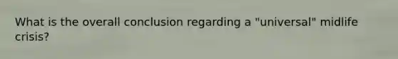 What is the overall conclusion regarding a "universal" midlife crisis?