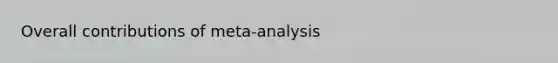 Overall contributions of meta-analysis