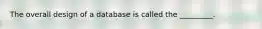 The overall design of a database is called the _________.