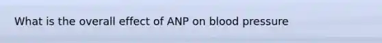 What is the overall effect of ANP on blood pressure