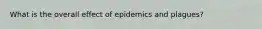 What is the overall effect of epidemics and plagues?