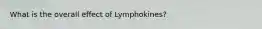 What is the overall effect of Lymphokines?