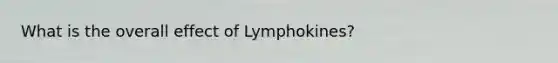 What is the overall effect of Lymphokines?