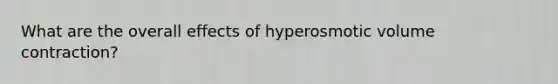 What are the overall effects of hyperosmotic volume contraction?