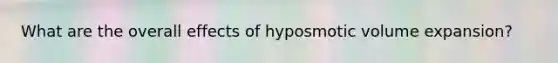 What are the overall effects of hyposmotic volume expansion?