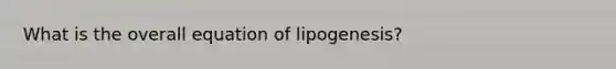 What is the overall equation of lipogenesis?