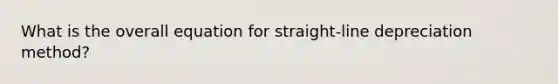 What is the overall equation for straight-line depreciation method?