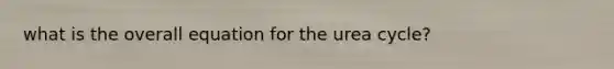 what is the overall equation for the urea cycle?