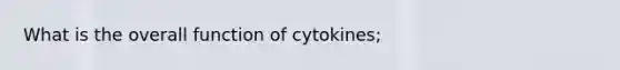 What is the overall function of cytokines;