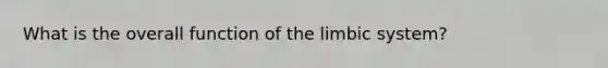 What is the overall function of the limbic system?