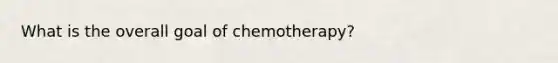 What is the overall goal of chemotherapy?