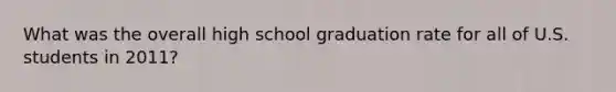 What was the overall high school graduation rate for all of U.S. students in 2011?