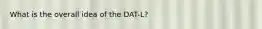 What is the overall idea of the DAT-L?