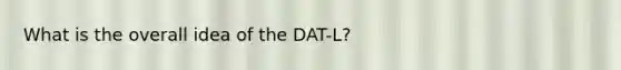 What is the overall idea of the DAT-L?