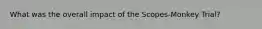 What was the overall impact of the Scopes-Monkey Trial?