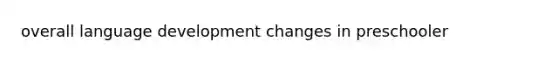 overall language development changes in preschooler