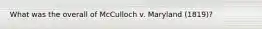 What was the overall of McCulloch v. Maryland (1819)?