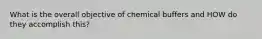 What is the overall objective of chemical buffers and HOW do they accomplish this?