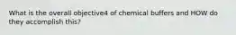 What is the overall objective4 of chemical buffers and HOW do they accomplish this?