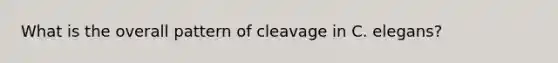 What is the overall pattern of cleavage in C. elegans?