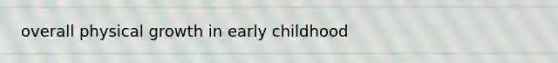 overall physical growth in early childhood