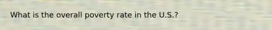 What is the overall poverty rate in the U.S.?