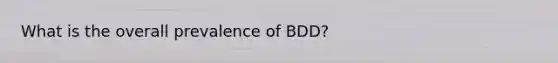 What is the overall prevalence of BDD?