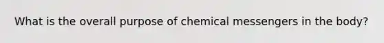 What is the overall purpose of chemical messengers in the body?