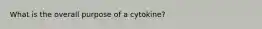 What is the overall purpose of a cytokine?