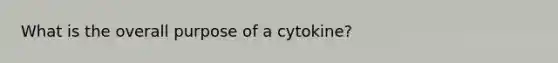 What is the overall purpose of a cytokine?